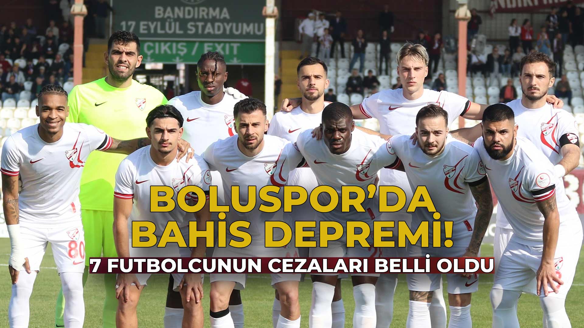 Boluspor'da Bahis Depremi 7 Futbolcuya Ceza