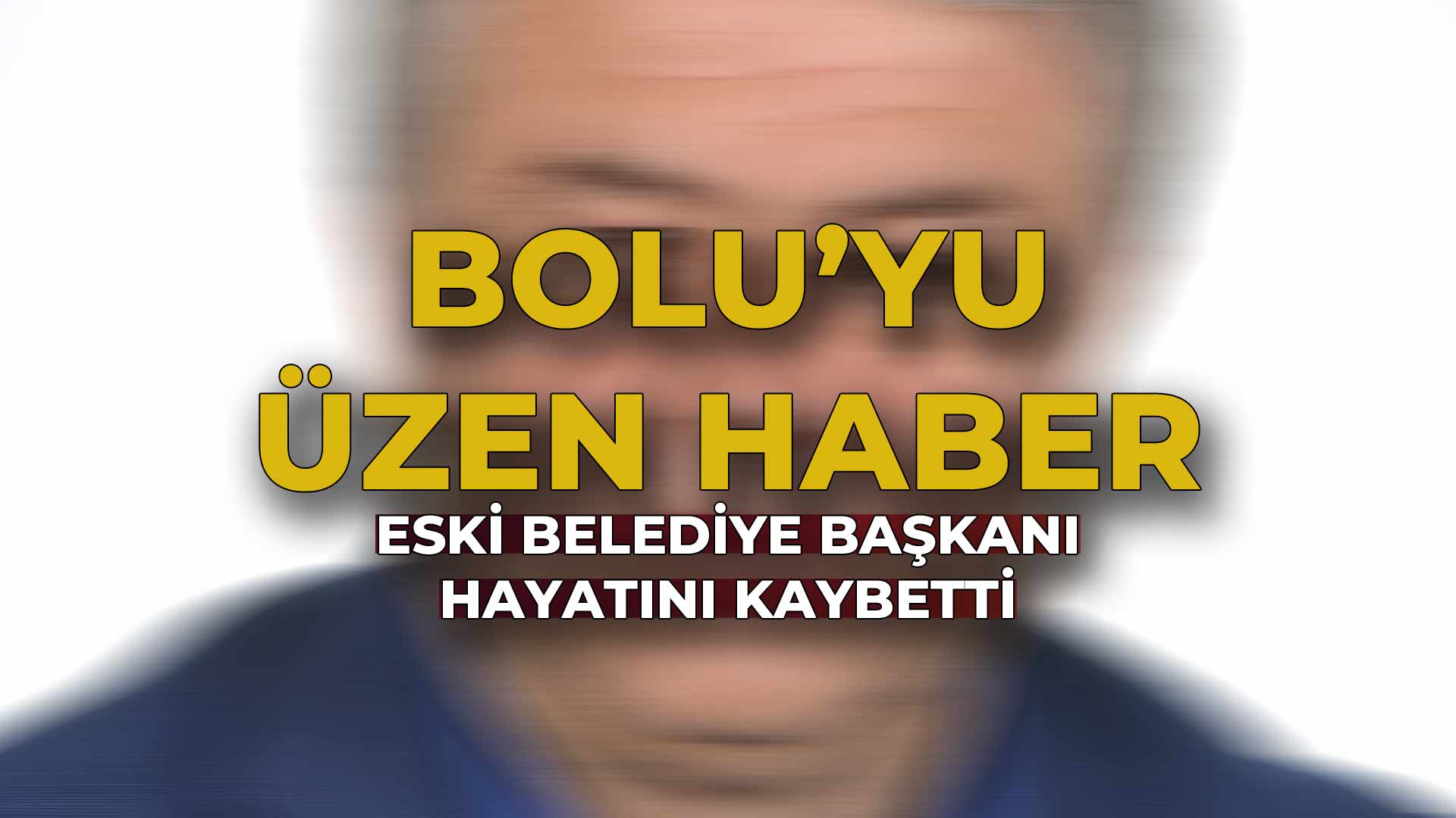 Bolu’yu Sarsan Ölüm Eski Belediye Başkanı Vefat Etti