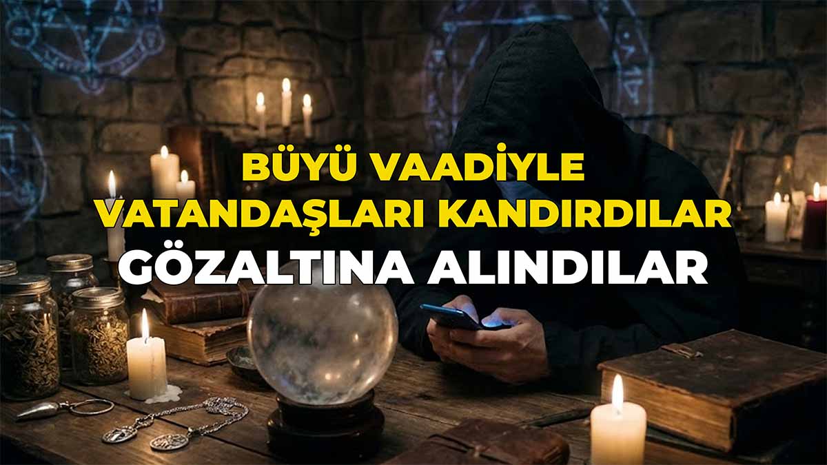 Büyü Vaadiyle Vatandaşları Kandırdılar
