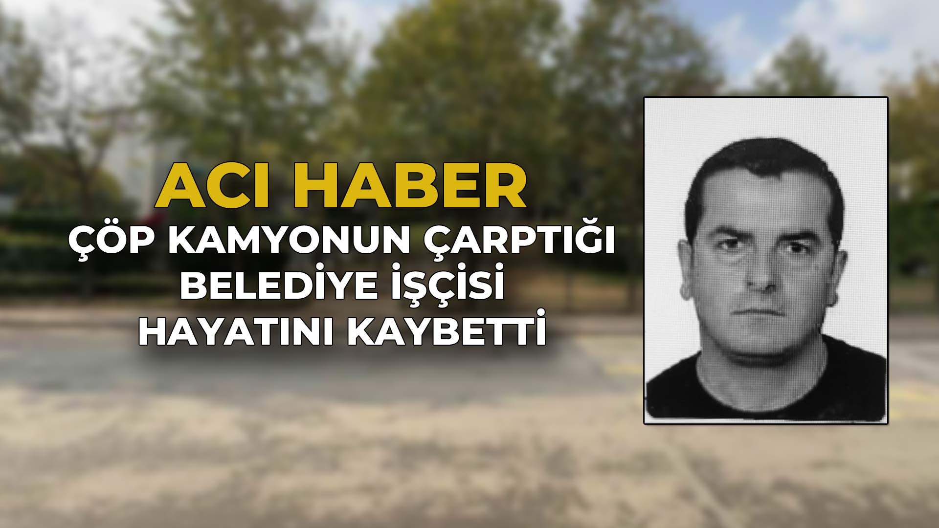 Çöp Kamyonunun Çarptığı Belediye İşçisi Hayatını Kaybetti