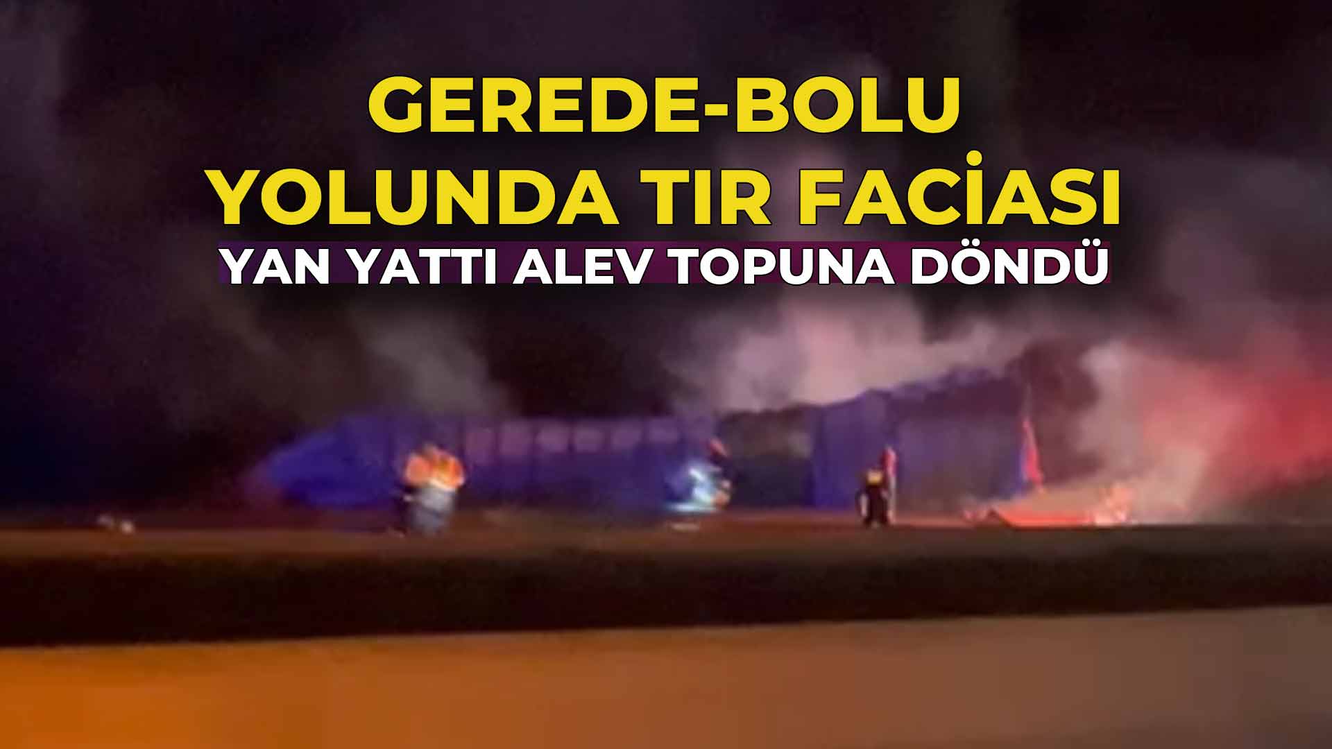 Gerede Bolu Yolunda Tır Yan Yattı