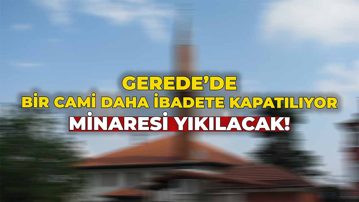 Gerede'de Bir Cami Daha İbadete Kapatılıyor