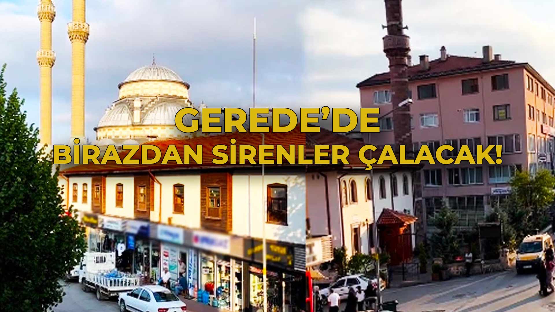 Gerede'de Birazdan Sirenler Çalacak!