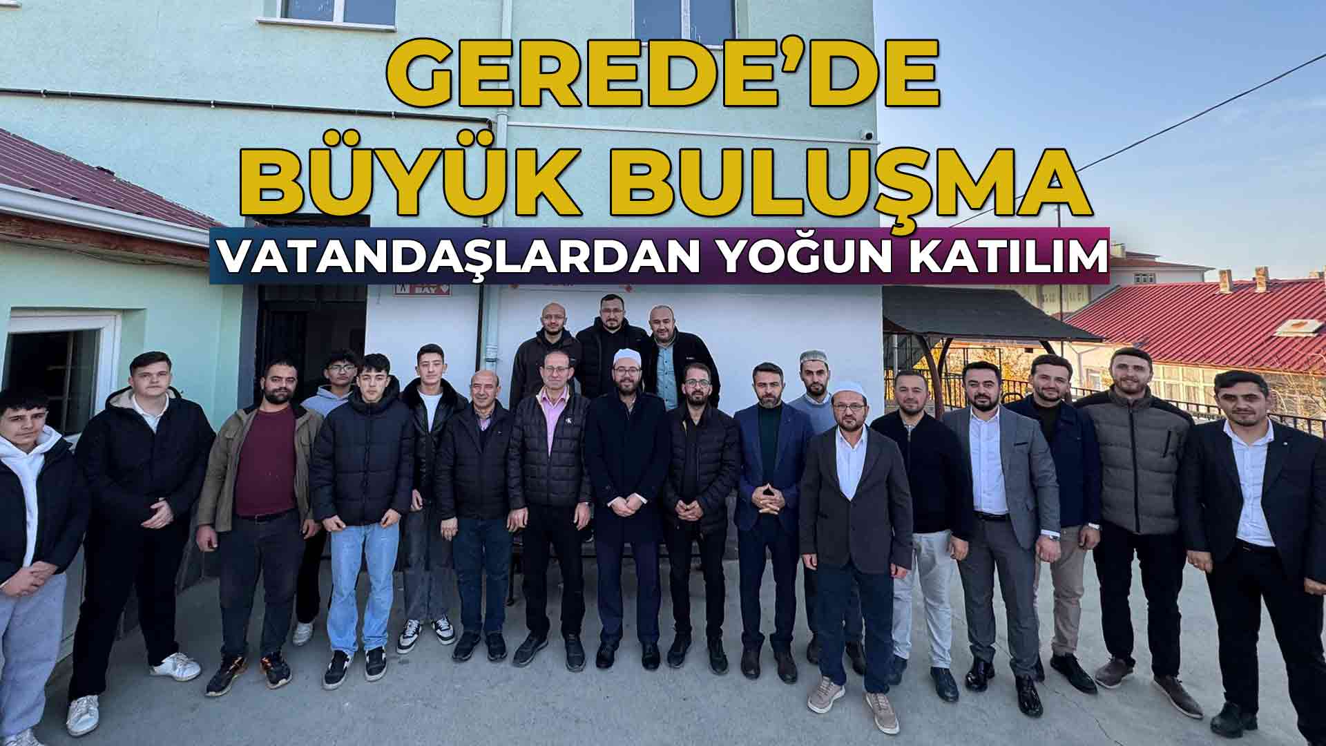 Gerede’de Büyük Buluşma Vatandaşlardan Yoğun Katılım