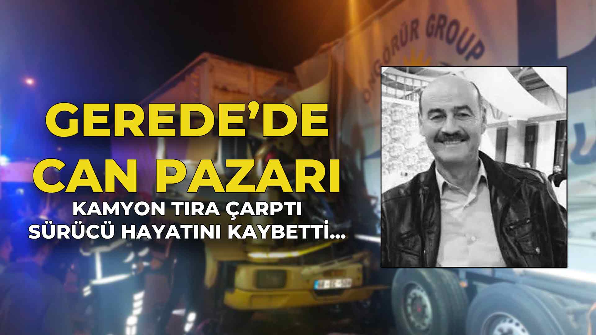Gerede'de Can Pazarı Kamyon Tıra Çarptı Sürücü