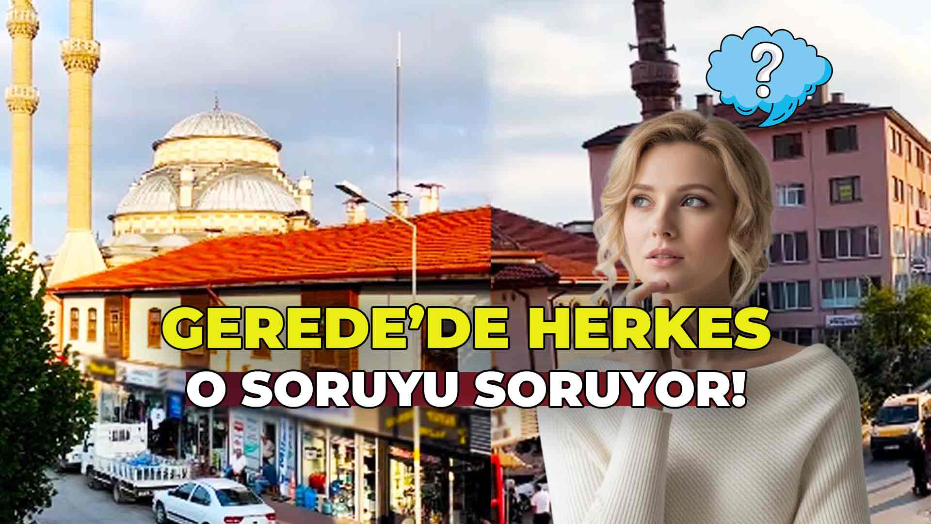 Gerede'de Herkes O Soruyu Soruyor