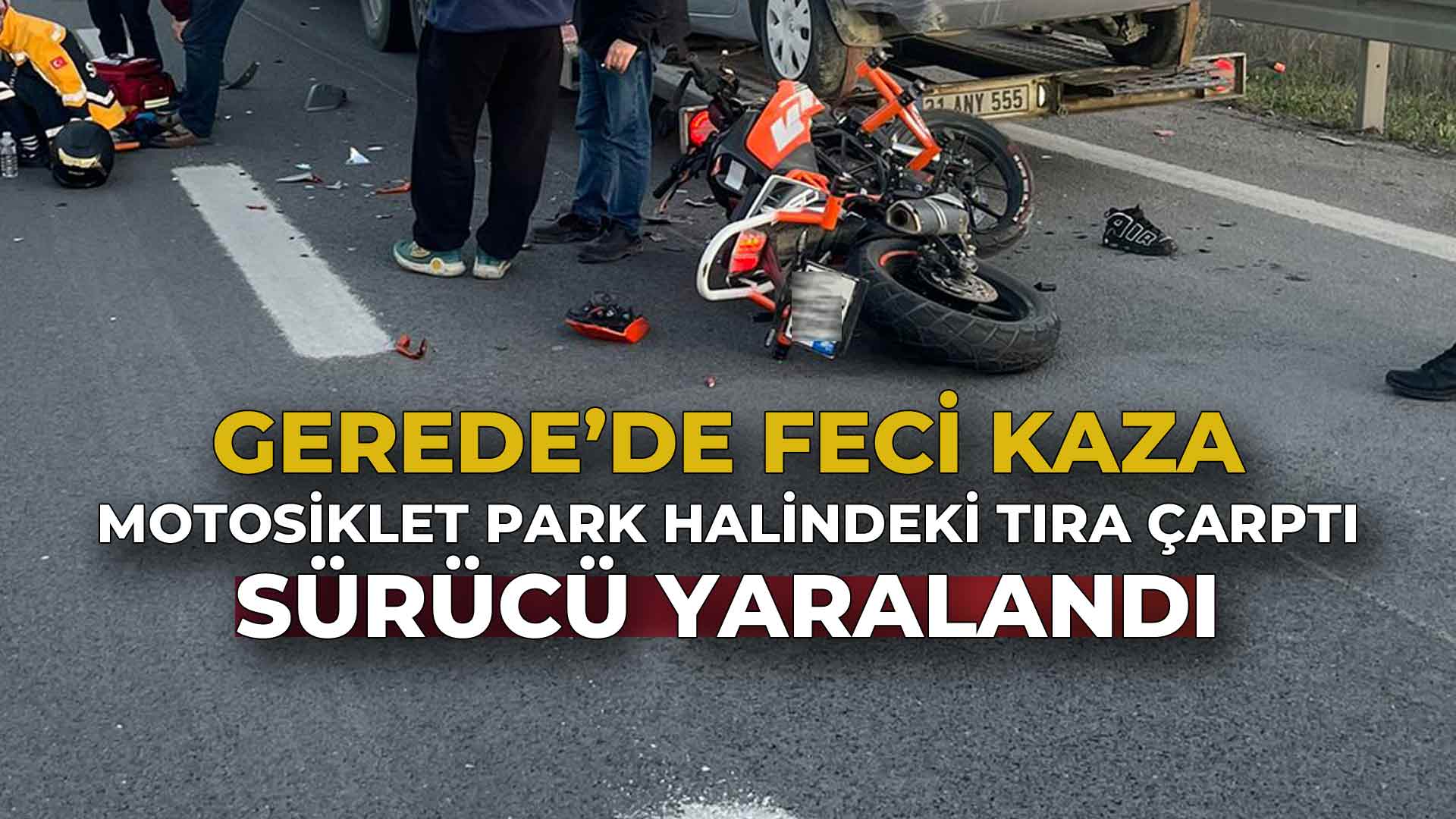 Gerede'de Motosiklet Park Halindeki Tıra Çarptı2