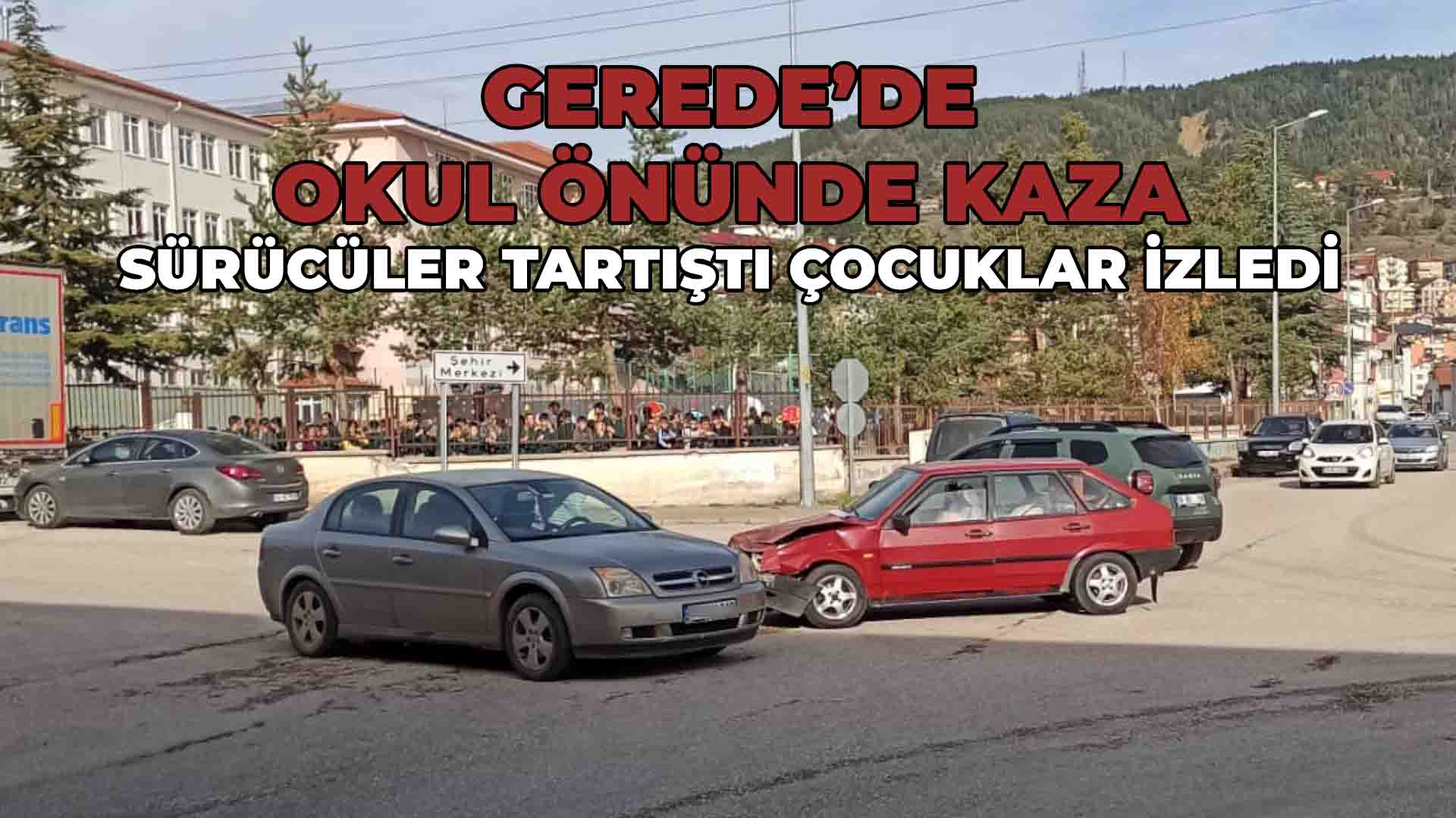 Gerede’de Okul Önünde Kaza Sürücüler Tartıştı, Çocuklar İzledi