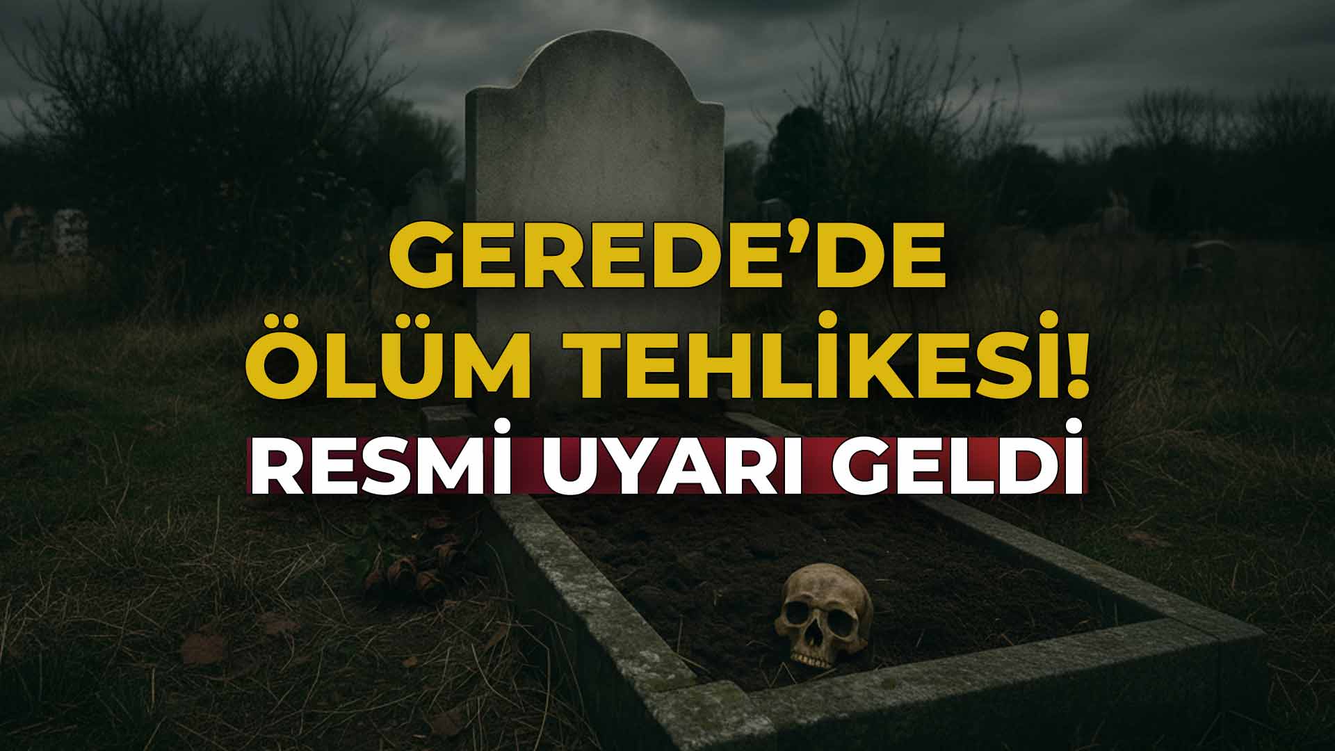 Gerede’de Ölüm Tehlikesi Resmi Uyarı Geldi