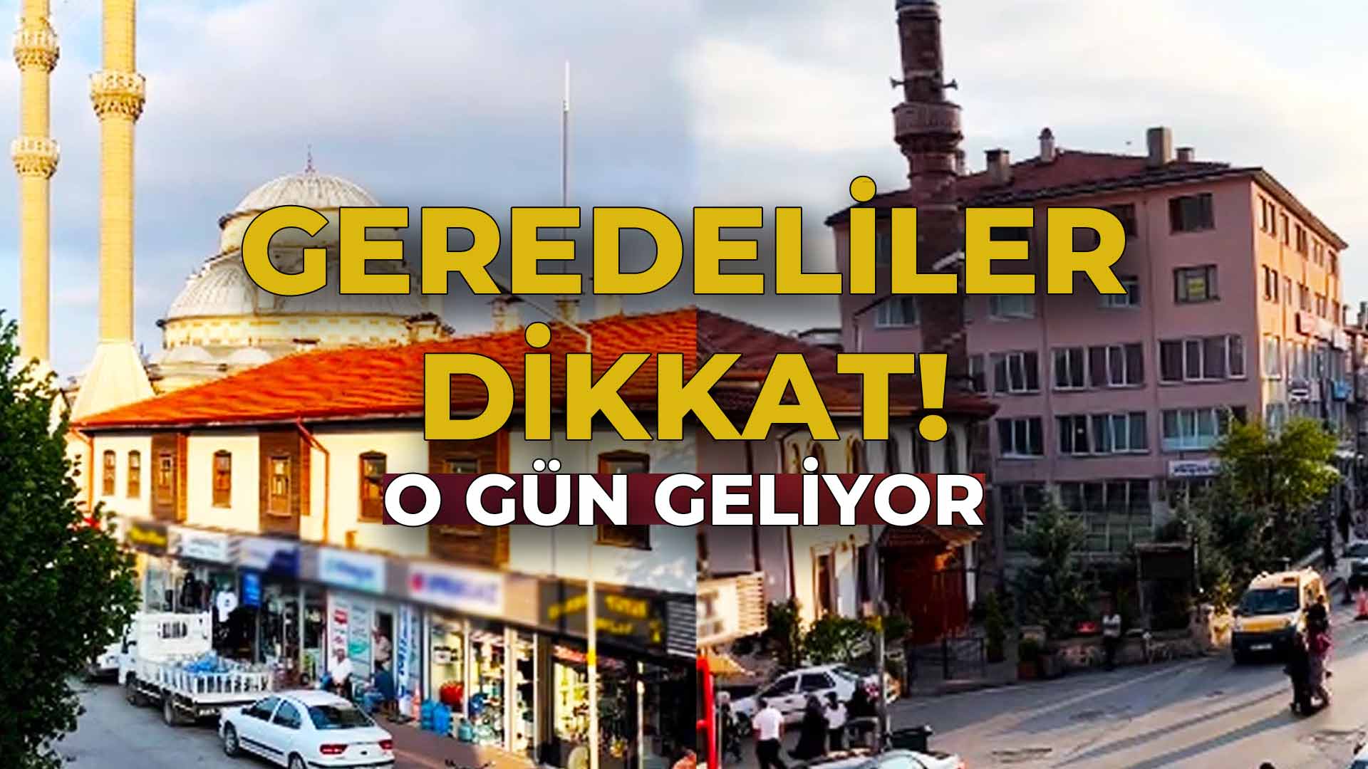 Geredeliler Dikkat! O Gün Geliyor