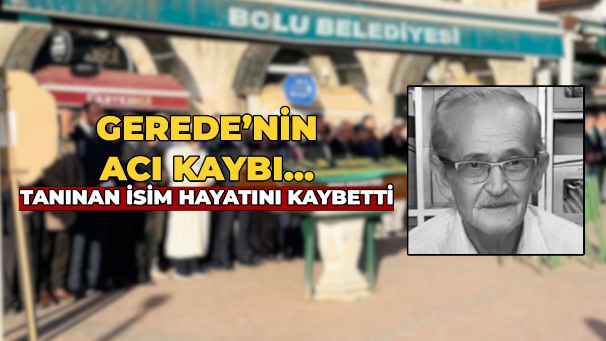 Gerede’nin Yakından Tanıdığı İsim Hayatını Kaybetti