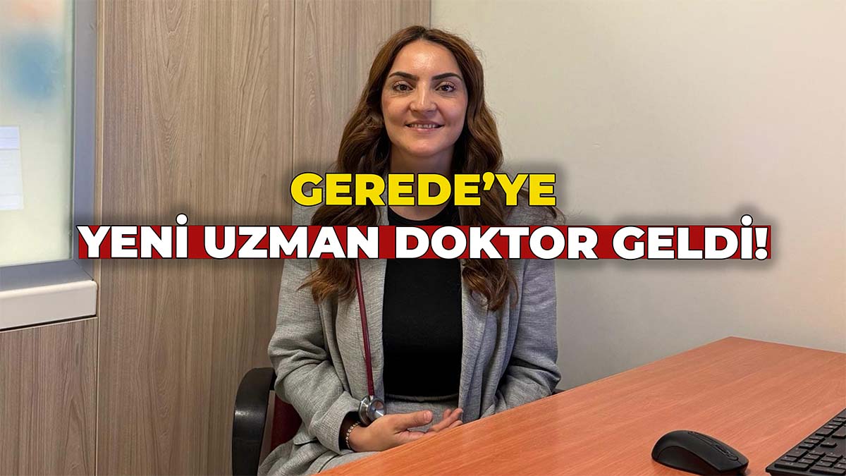 Gerede'ye Yeni Uzman Doktor Geldi