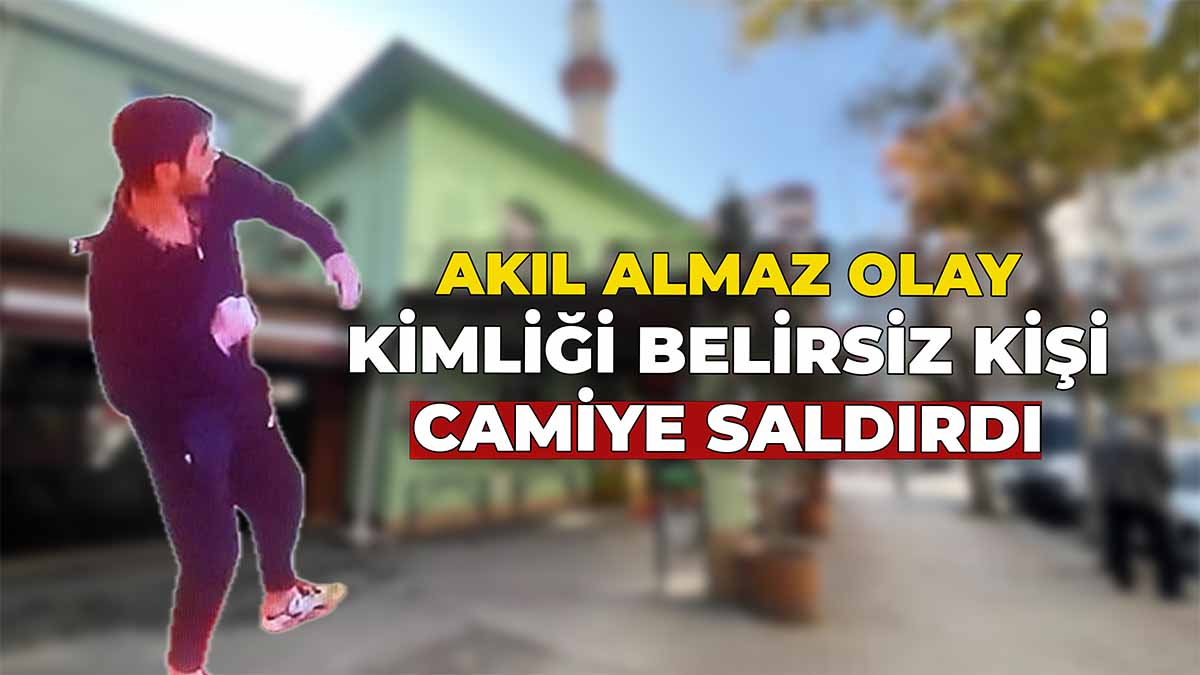 Kimliği Belirsiz Kişi Camiye Saldırdı