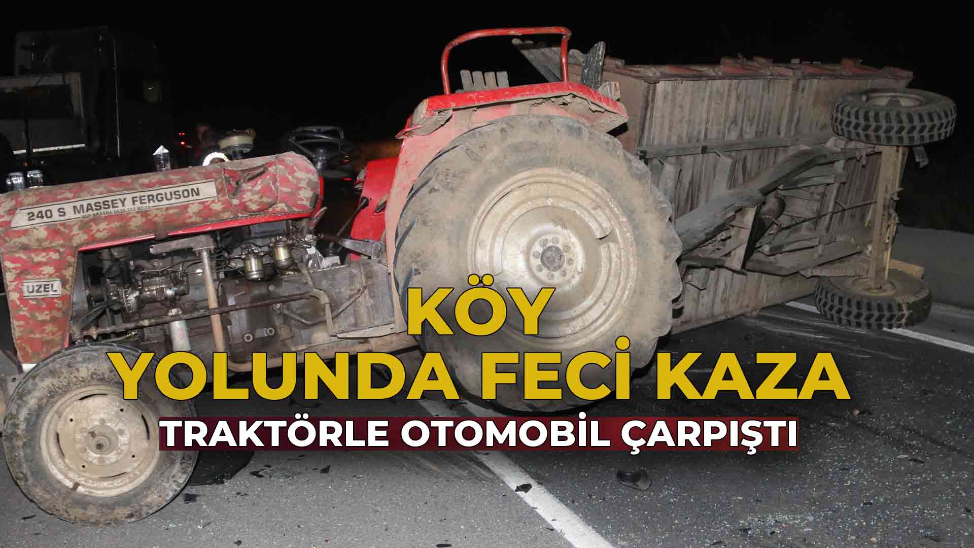 Köy Yolunda Feci Kaza Traktörle Otomobil Çarpıştı