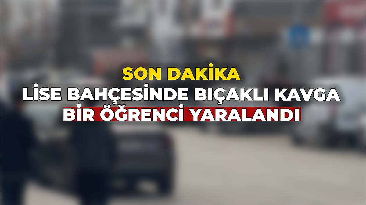 Lise Bahçesinde Bıçaklı Kavga