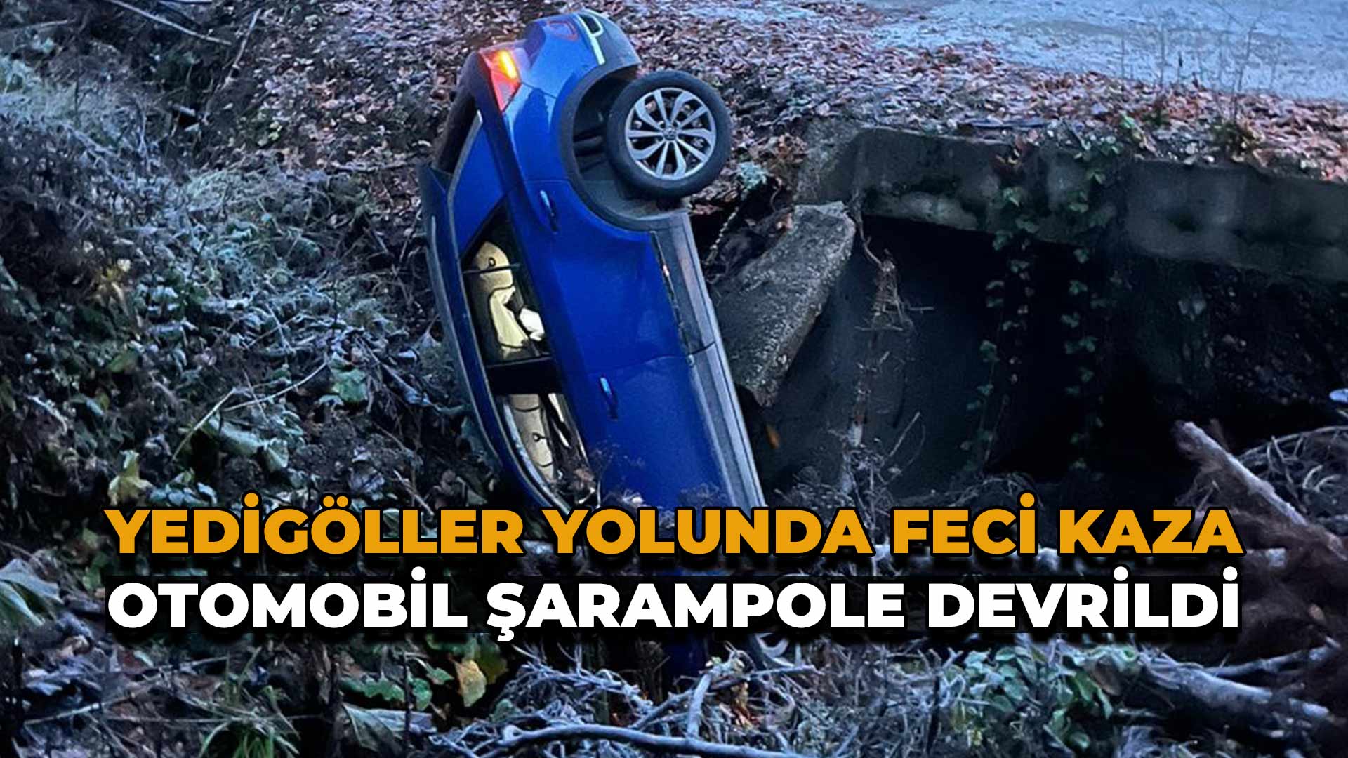 Yedigöller Yolunda Feci Kaza Otomobil Şarampole Devrildi