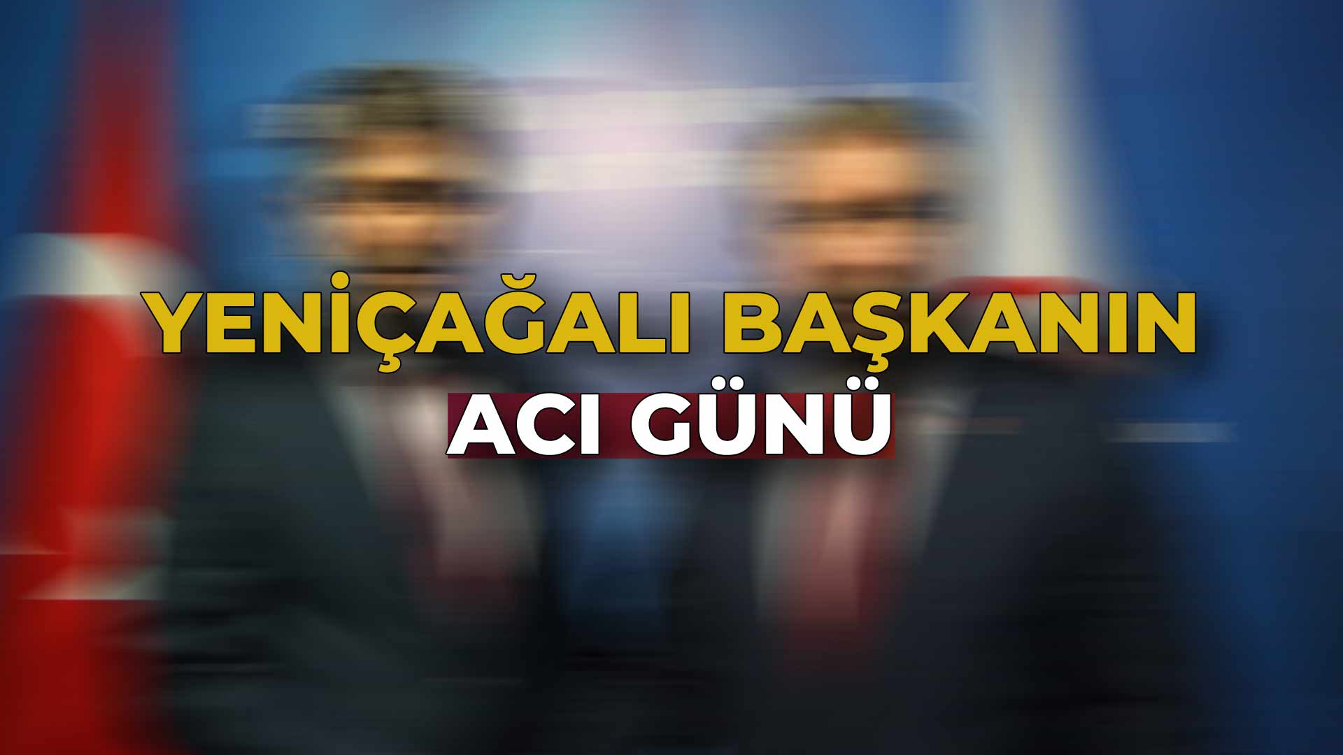 Yeniçağalı Başkanın Acı Günü