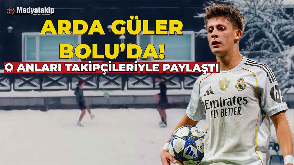 Arda Güler Bolu’da!