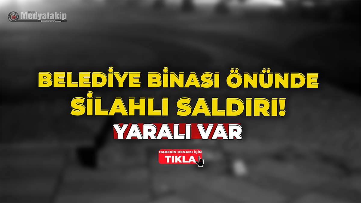 Belediye Binası Önünde Silahlı Saldırı