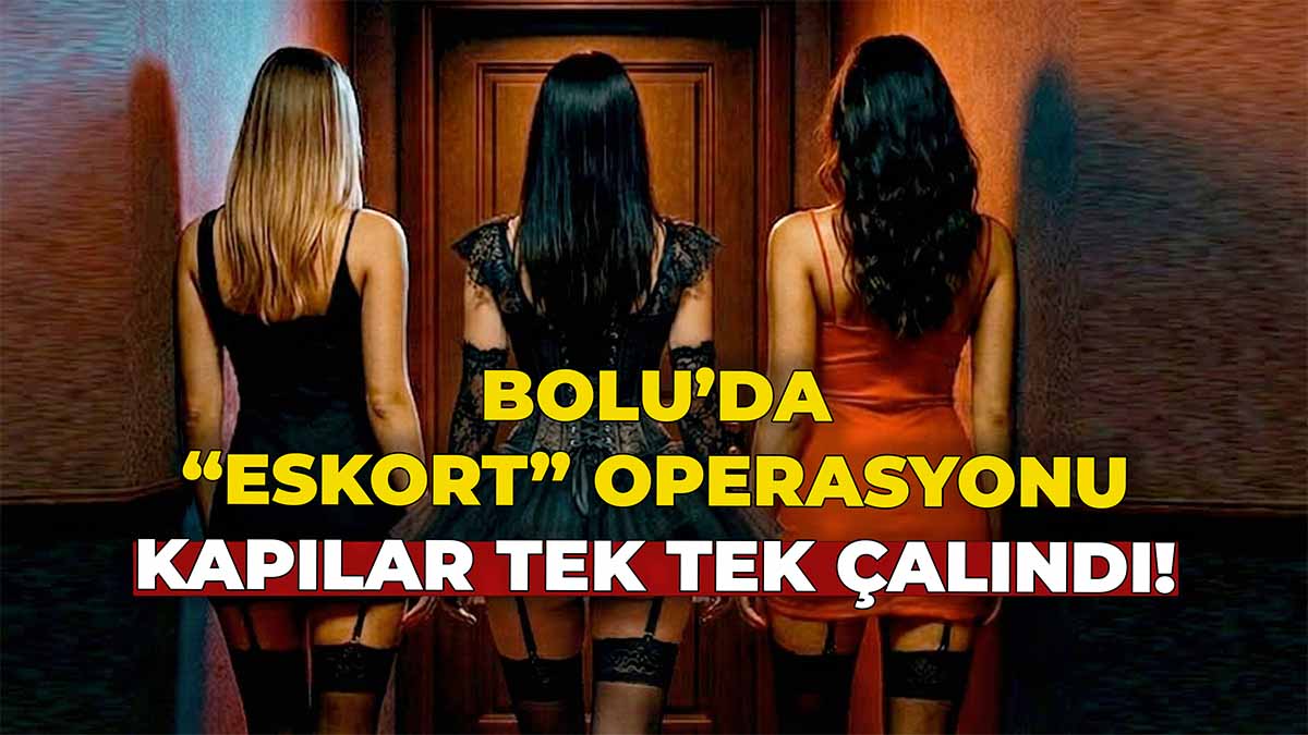 Bolu’da “Eskort” Operasyonu