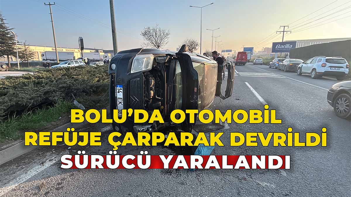 Bolu’da Otomobil Refüje Çarparak Devrildi