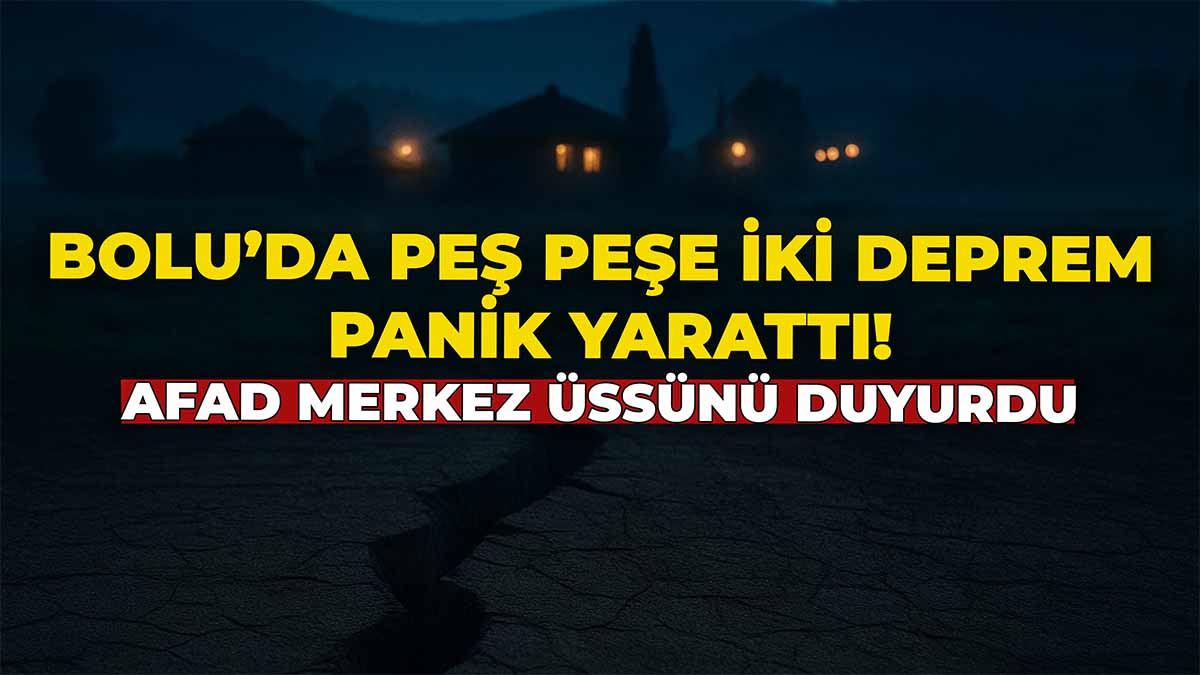 Bolu'da Peş Peşe İki Deprem Panik Yarattı