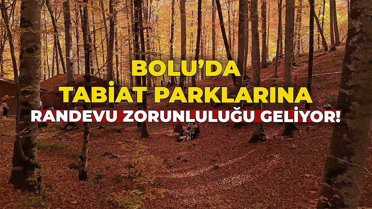 Bolu’da Tabiat Parklarına Girişte Randevu Zorunluluğu Geliyor