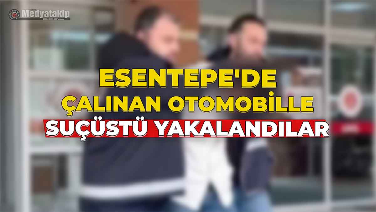 Esentepe'de Çalınan Otomobille Suçüstü Yakalandılar