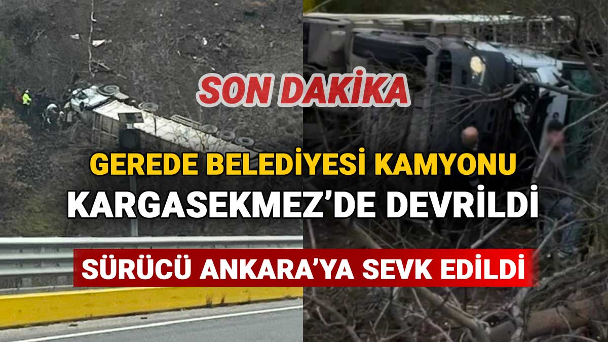 Gerede Belediyesi Kamyonu Kargasekmez'de Devrildi, Sürücü Ankara'ya Sevk Edildi
