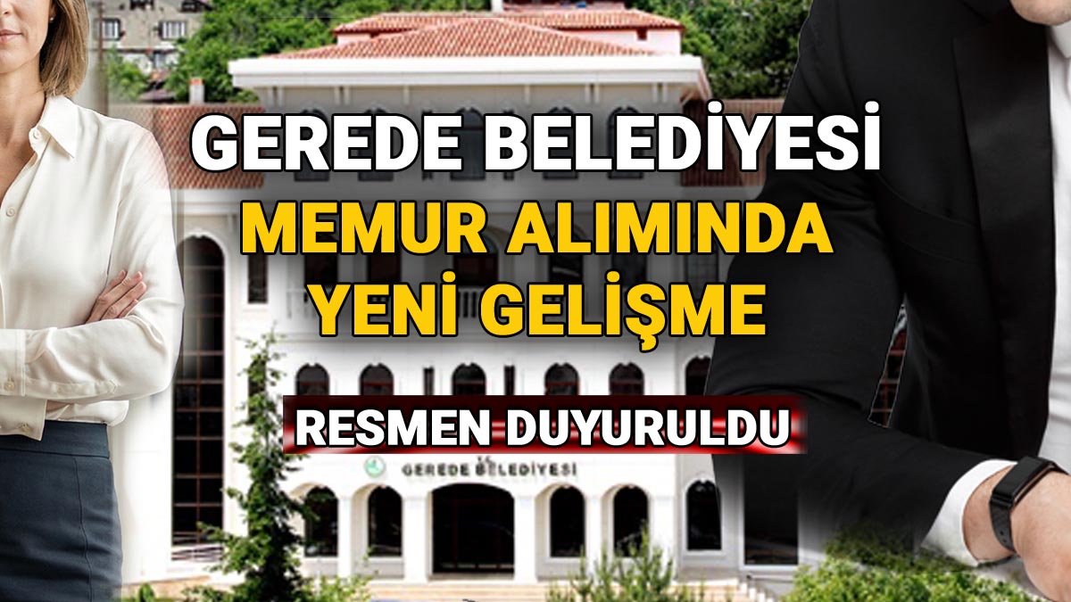 Gerede Belediyesi Memur Alımında Yeni Gelişme, Resmen Duyuruldu