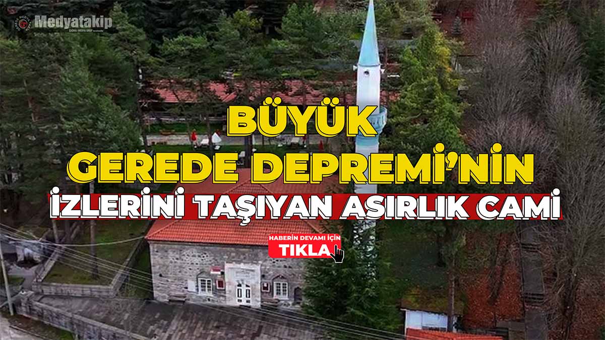 Gerede Depremi’nin İzlerini Taşıyan Asırlık Cami