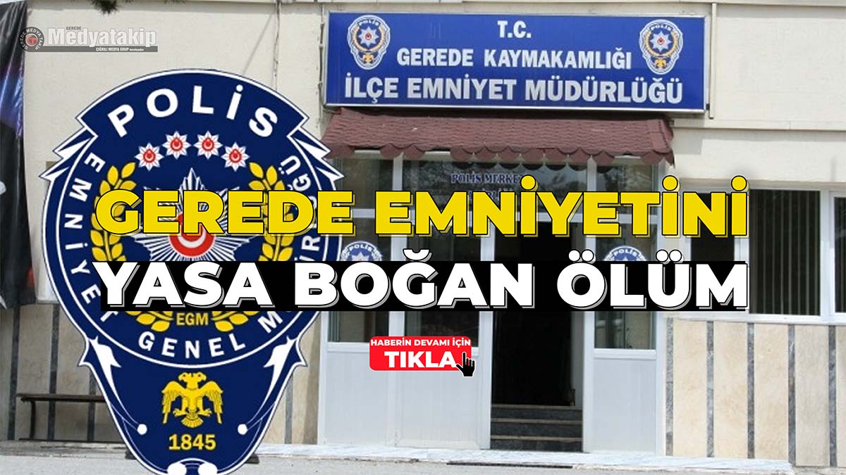 Gerede Emniyetini Yasa Boğan Ölüm
