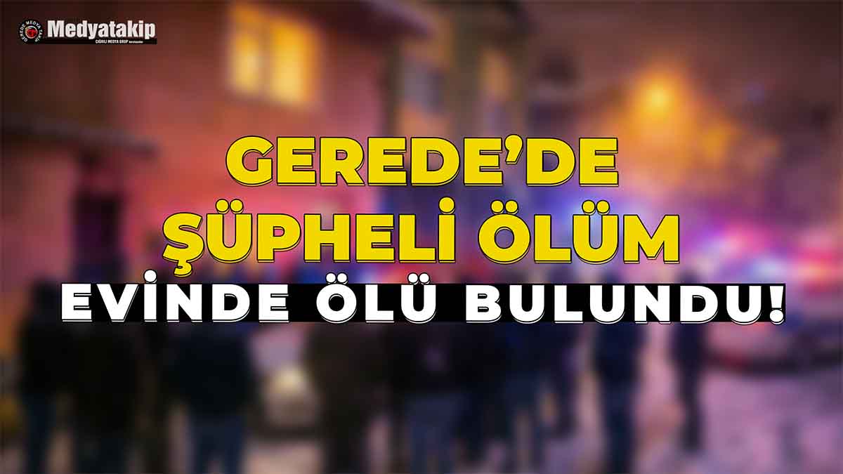 Gerede Şüpheli Ölüm22