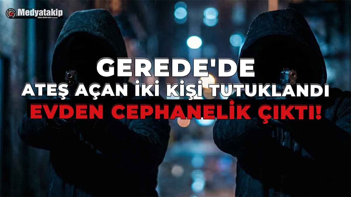 Gerede'de Ateş Açan İki Kişi Tutuklandı