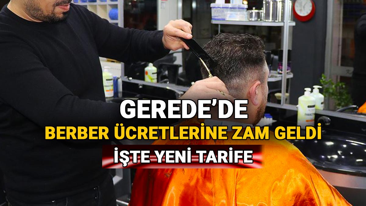 Gerede'de Berber Ücretlerine Zam Geldi, İşte Yeni Tarife