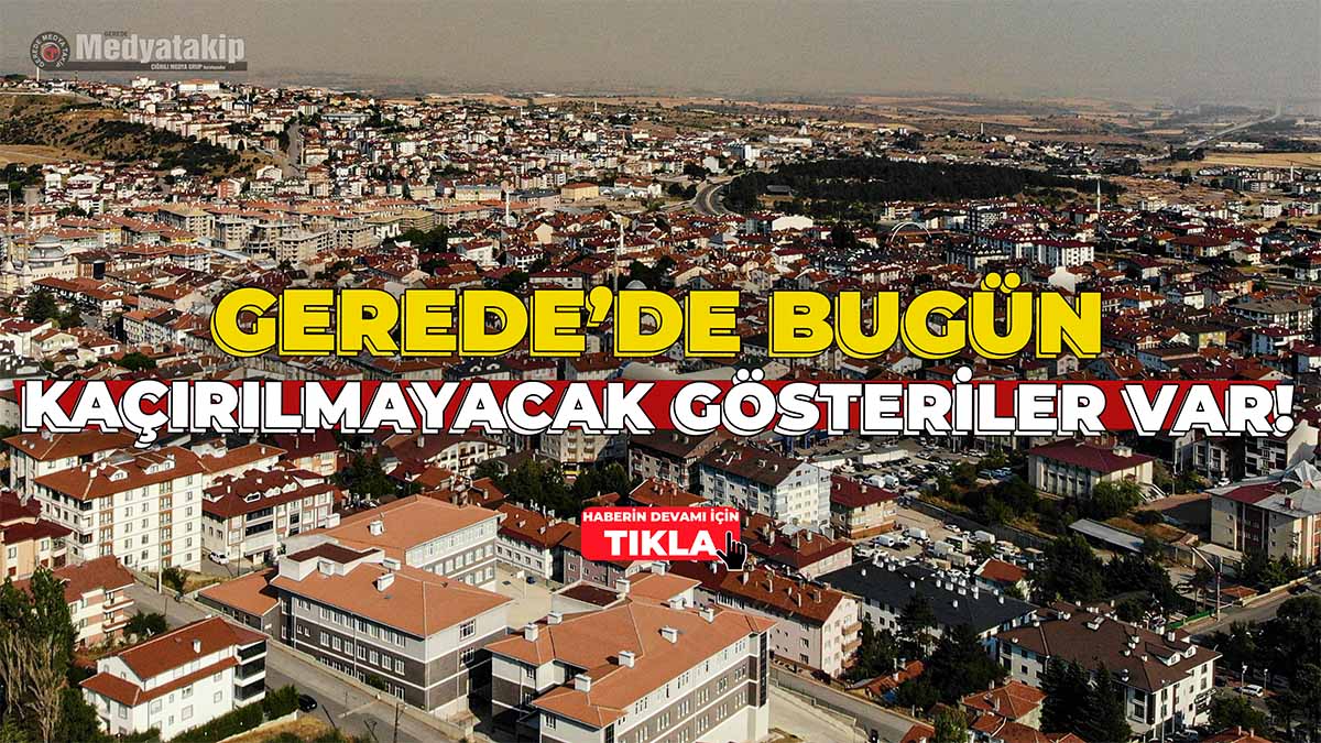Gerede’de Bugün Kaçırılmayacak Gösteriler Var!