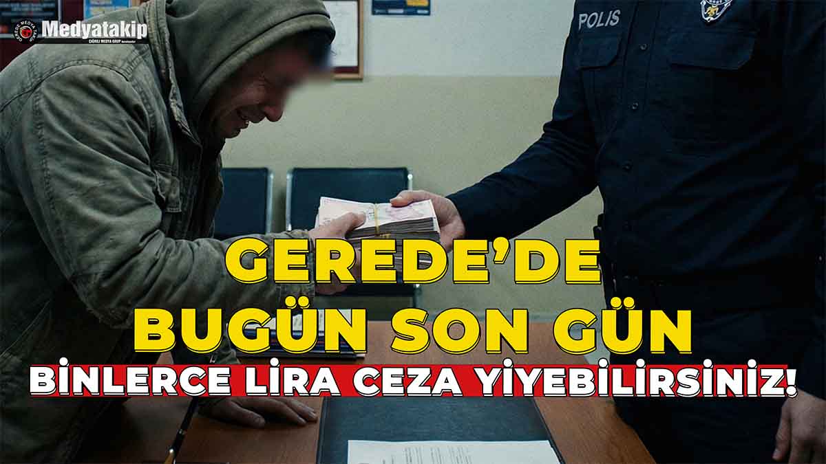 Gerede'de Bugün Son Gün