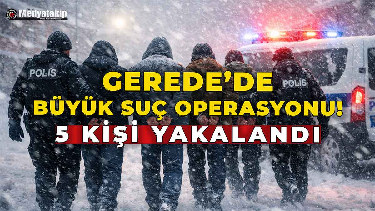 Gerede'de Büyük Suç Operasyonu