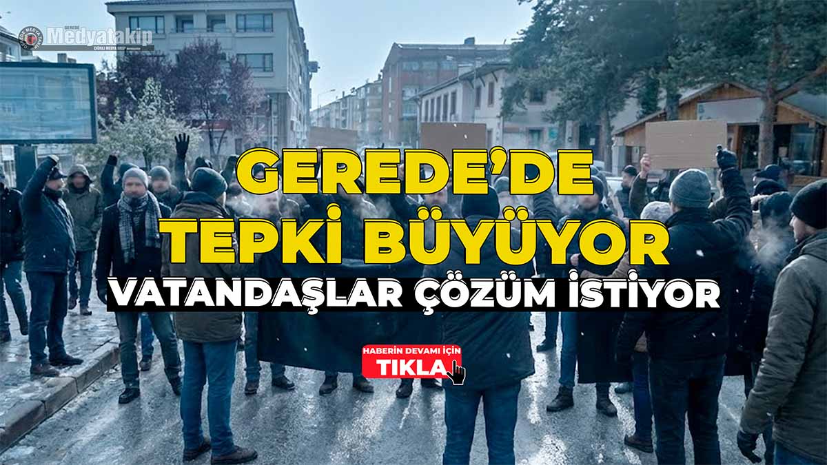 Gerede’de Tepki Büyüyor Vatandaşlar Çözüm İstiyor