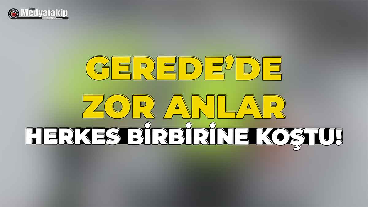 Gerede'de Zor Anlar w
