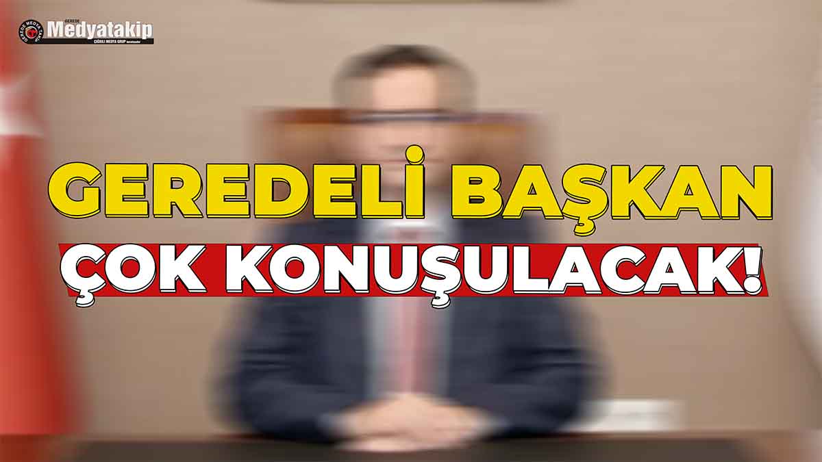 Geredeli Başkan Çok Konuşulacak!