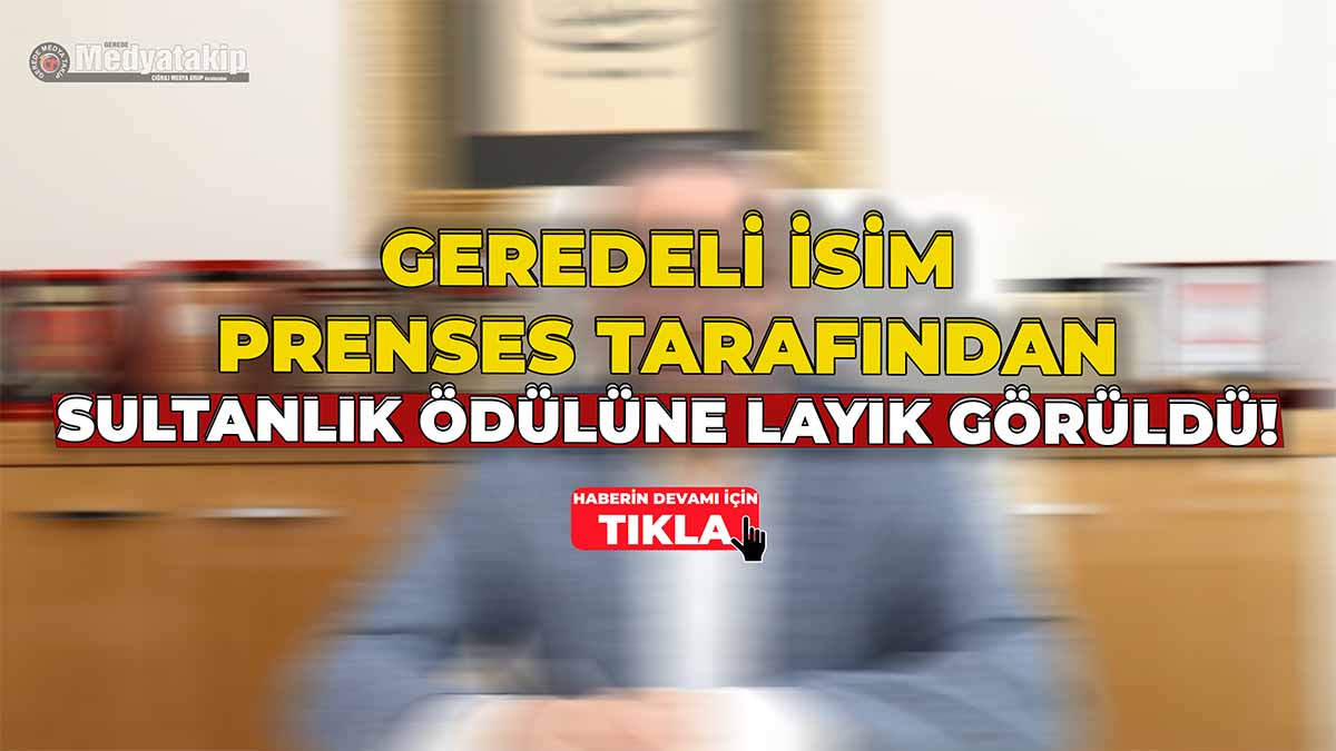 Geredeli İsim Prenses Tarafından Sultanlık Ödülüne Layık Görüldü!
