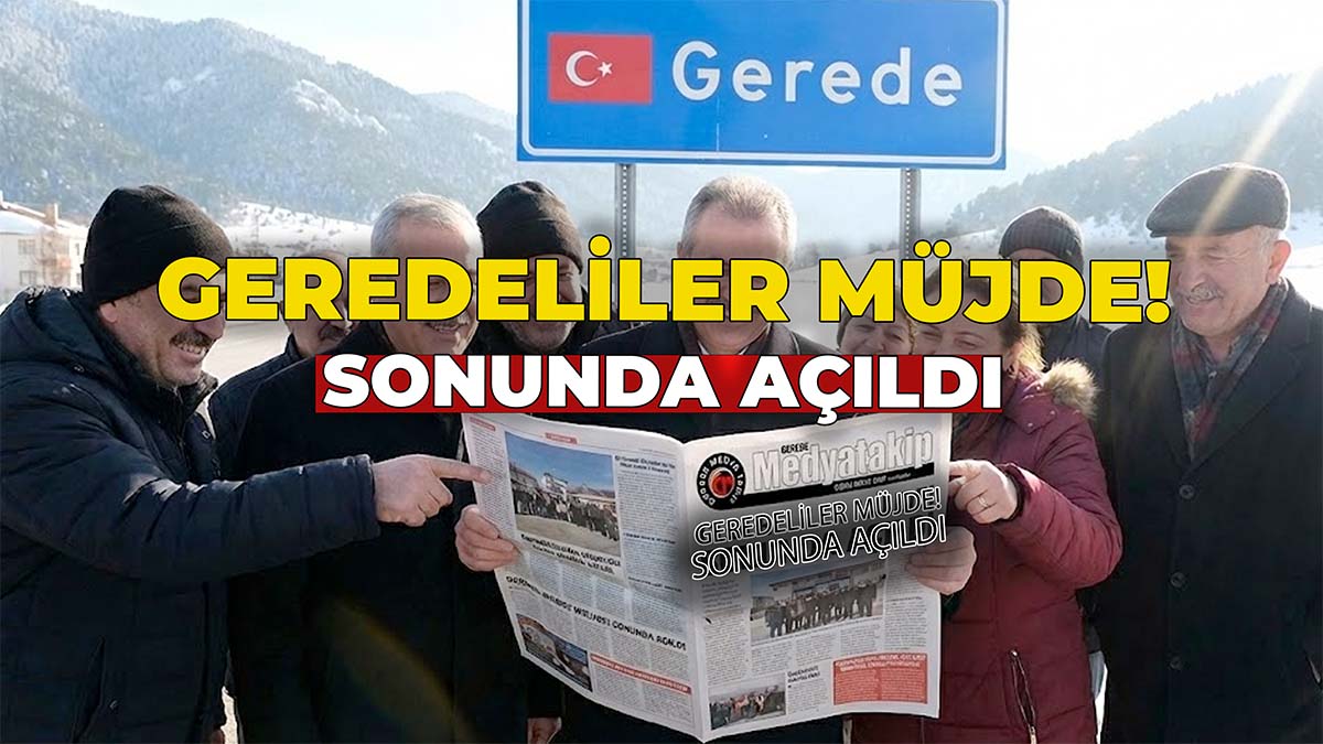 Geredeliler Müjde! Sonunda Açıldı