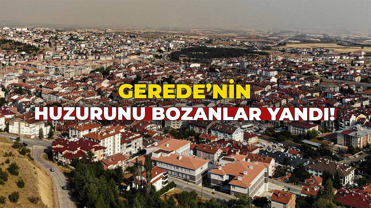 Gerede’nin Huzurunu Bozanlar Yandı