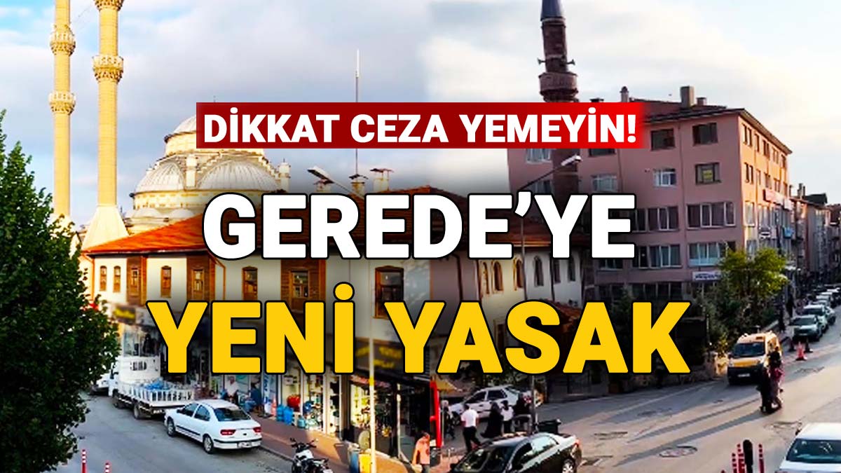 Gerede'ye yeni yasak geliyor