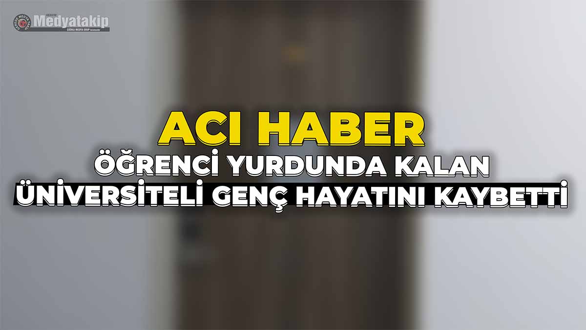 Öğrenci Yurdunda Kalan Üniversiteli Hayatını Kaybetti