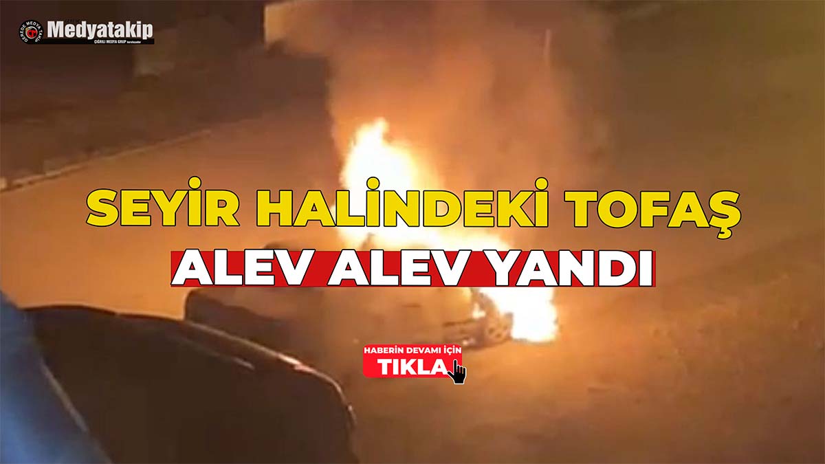 Seyir Halindeki Tofaş Alev Alev Yandı