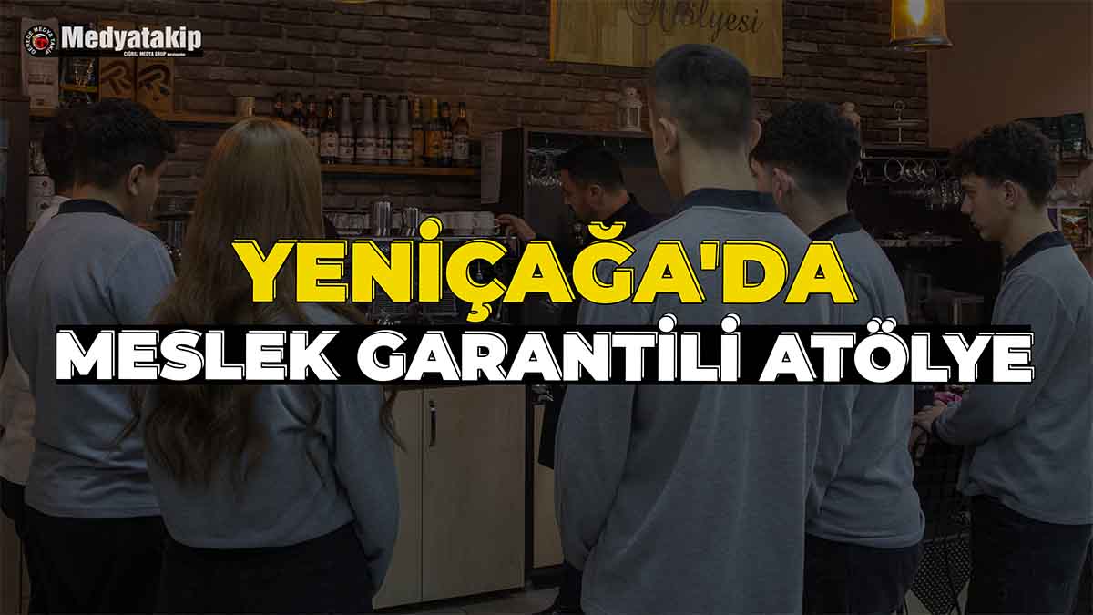 Yeniçağa'da Meslek Garantili Atölye