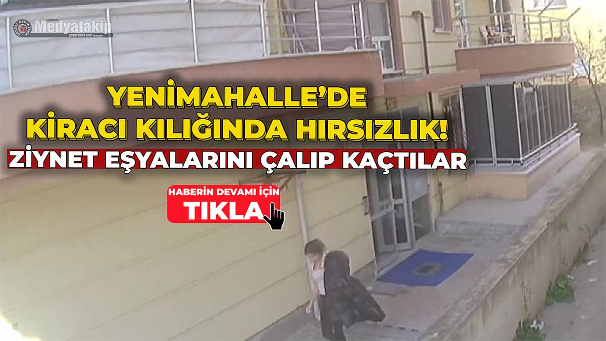 Yenimahalle’de Kiracı Kılığında Hırsızlık