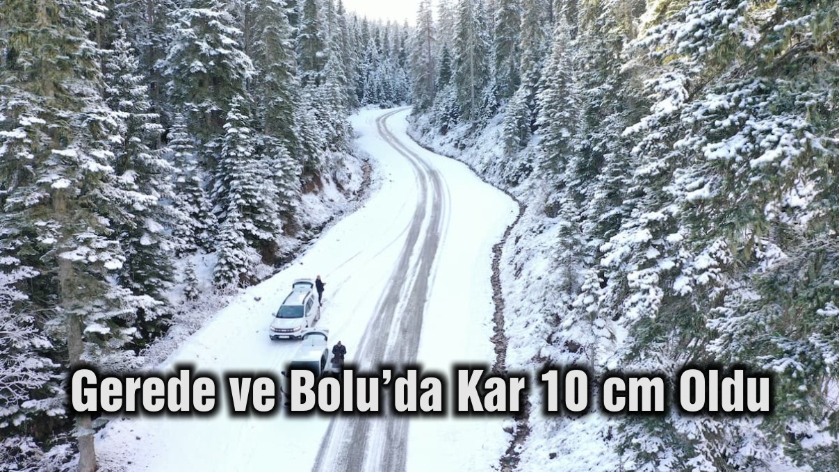 Gerede ve Bolu’da Kar 10 cm Oldu